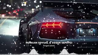 Furkan Soysal & Sozer Sepetci - Forged (slowed)