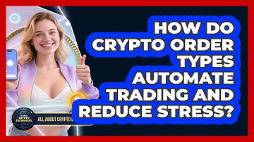 How Do Crypto Order Types Automate Trading And Reduce Stress? - All About Crypto Exchanges