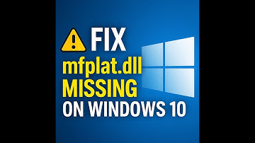 How to fix Mfplat dll missing on Windows 10