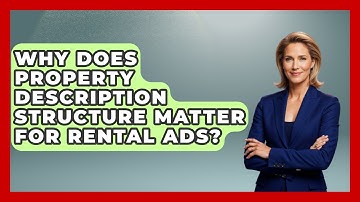 Why Does Property Description Structure Matter For Rental Ads? - Mastering Property Management