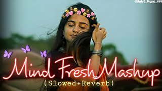 Mind Fresh Mashup | best of Arijit Singh love Mashup | heart touching song