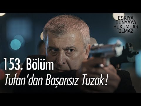 Tufan'dan başarısız tuzak! - Eşkıya Dünyaya Hükümdar Olmaz 153. Bölüm