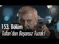 Tufandan baarsz tuzak  ekya dnyaya hkmdar olmaz 153 blm