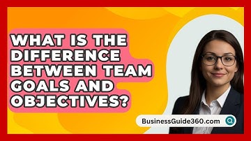 What Is The Difference Between Team Goals And Objectives? - BusinessGuide360.com