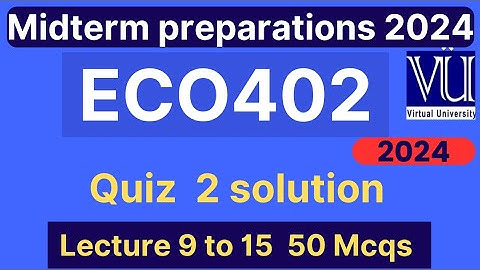 ECO402 Quiz 2 solution fall 2024 | 50 MCQs lecture 9 to 15 | Eco402 midterm mcqs | VU Nexus