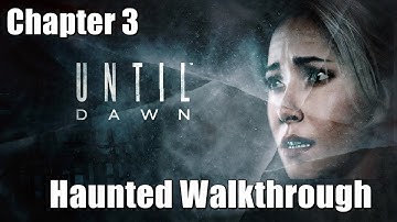Until Dawn – Chapter 3 Haunted Walkthrough