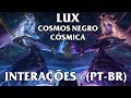 Lux Cosmos Negro/Cósmica Interações - Dublado (PT-BR)