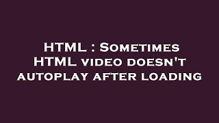 HTML : Sometimes HTML video doesn't autoplay after loading