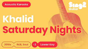 Khalid - Saturday Nights (Lower Key) Acoustic Karaoke