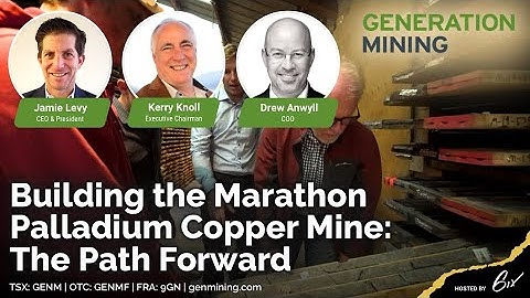 Generation Mining - Building the Marathon Palladium - Copper Mine: The Path Forward- July 27, 2021