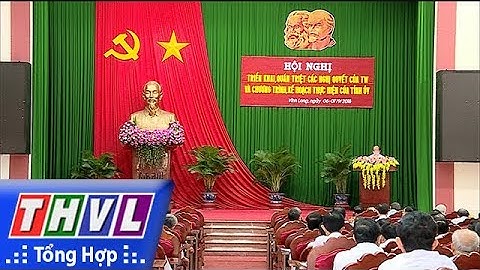 THVL | Bế mạc hội nghị triển khai, quán triệt các Nghị quyết, Chỉ thị của Trung ương