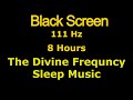 Black Screen | 111 Hz | Deep Sleep | The Divine Frequency | Background for Sleeping & Meditation