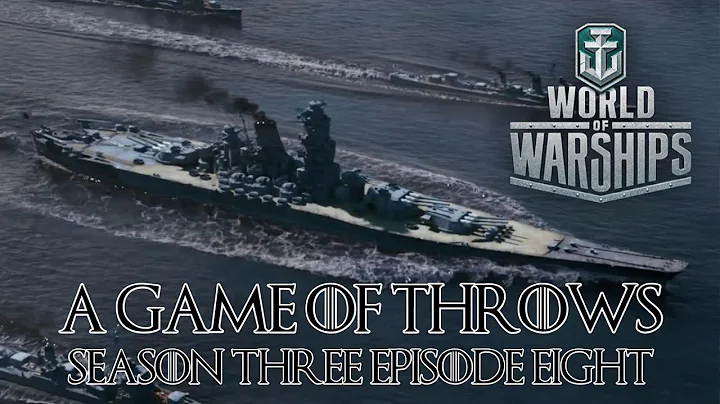 World of Warships - A Game of Throws Season Three Episode Eight - DayDayNews