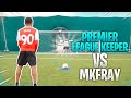 MKFRAY VS PREMIER LEAGUE  KEEPER 😱⚽️