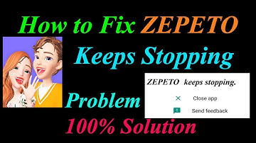 How to Fix ZEPETO App Keeps Stopping Error Android & Ios | Apps Keeps Stopping Problem
