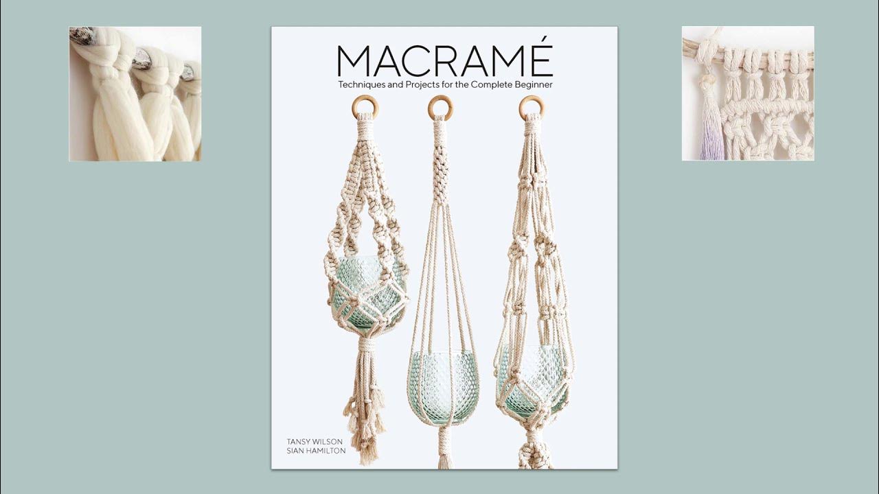 Macrame: Techniques and Projects for the Complete Beginner by Sian