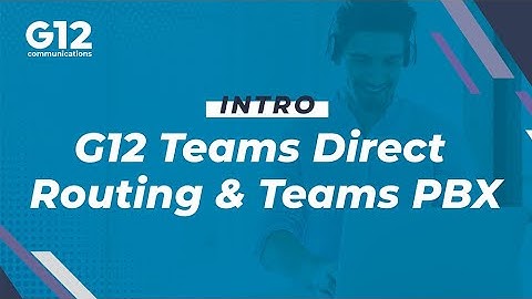 G12 Microsoft Teams Direct Routing and Teams PBX - Intro