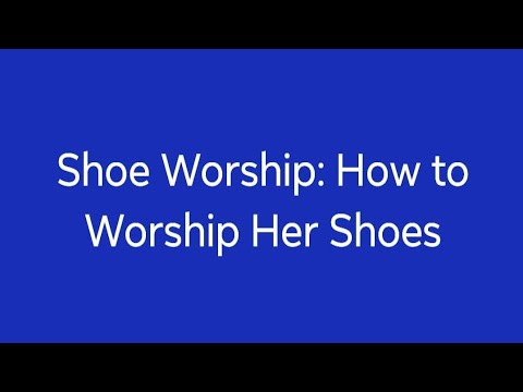 Shoe Worship: How to Worship Her Shoes