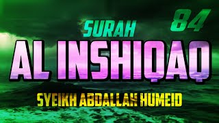 SURAH AL INSHIQAQ - ABDALLAH HUMEID - FULL CHAPTER