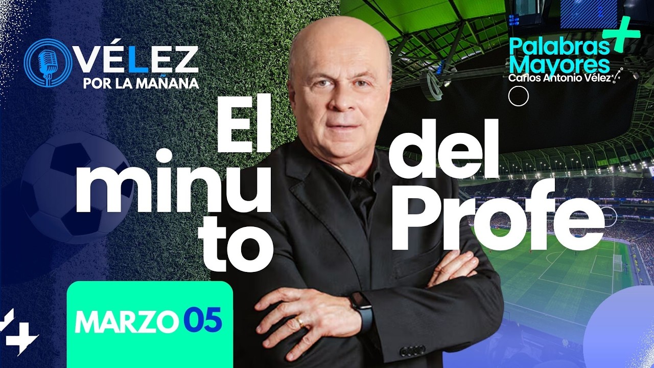 ⚽ El minuto del Profe // Carlos Antonio Vélez // Marzo 05 PALABRAS MAYORES