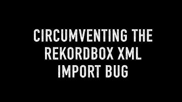 Circumventing The Rekordbox XML import bug when importing XML data