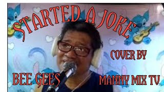 I STARTED A JOKE BEE GEES(MANNY MIX TV COVER)