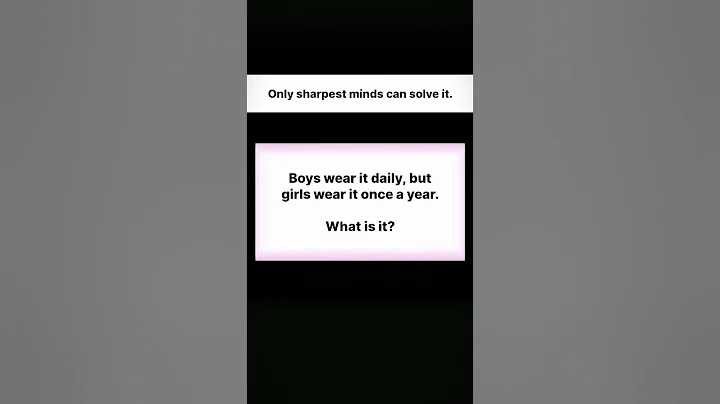 Brain Teaser: Boys Wear It Daily, Girls Once a Year – Can You Solve It?