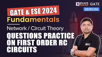 Questions Practice on First Order RC Circuits | Network/Circuit Theory | GATE 2024 | BYJU