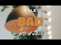 Wale Feat. Rihanna - Bad [8D AUDIO]