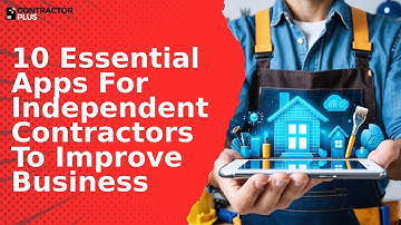 10 Essential Apps For Independent Contractors To Improve Business