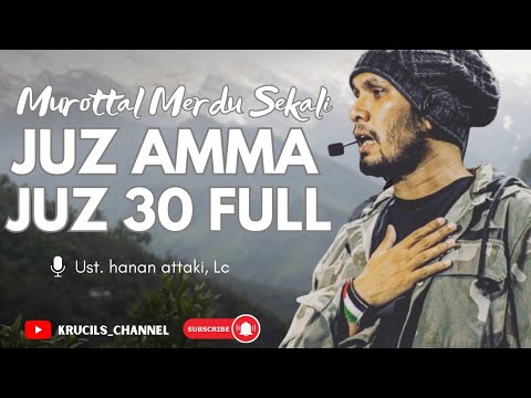 Murottal Al Qur'an Juz 30 Menyejukkan Hati - Ust Hanan Attaki, Lc | Juz Amma