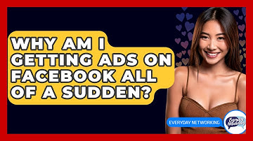 Why Am I Getting Ads on Facebook All of a Sudden? - Everyday-Networking