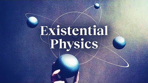 Physics: The big questions of existence | Sabine Hossenfelder