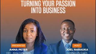 TURNING YOUR PASSION INTO BUSINESS - JOEL NANAUKA (Anna Peter)