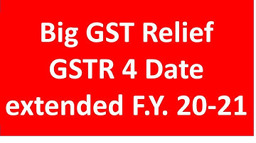 GSTR 4 DATE EXTENDED FY  2020-21 I COMPOSITION TAXPAYERS I CA SATBIR SINGH