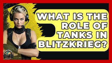 What Is The Role Of Tanks In Blitzkrieg? - Tactical Warfare Experts