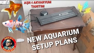 NEW AQUARIUM SETUP PLANS / YENİ AKVARYUM KURMA PLANLARI