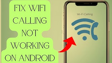 22 Ways To Fix Wi-Fi Calling Not Working On Android | 100% Resolved