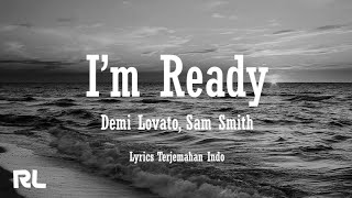 Sam Smith, Demi Lovato - I'm Ready [Lirik dan Terjemahan]