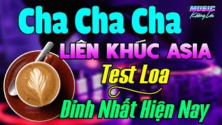 Đỉnh Nhất Hiện Nay - Nhạc Test Loa Cha Cha Cha 2025 Cực Chuẩn - Liên Khúc Cha Cha Cha Asia Buổi Sáng