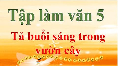Tập làm văn 5 Tả buổi sáng trong vườn cây