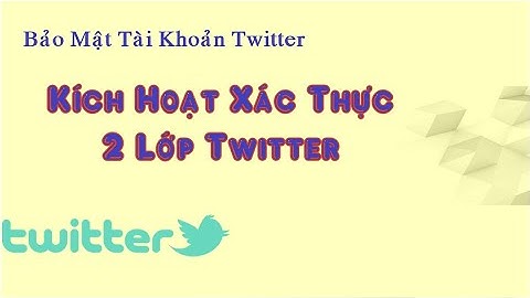 kích hoạt xác thực 2 lớp twitter - bảo mật tài khoản twitter