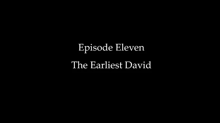 Episode Eleven: The Earliest David