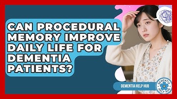 Can Procedural Memory Improve Daily Life For Dementia Patients? - Dementia Help Hub