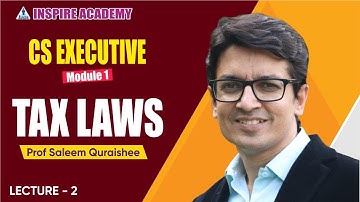 CS Executive Module 1 | Tax Laws  Lecture 2 | By Prof Saleem Quraishee | Inspire Academy