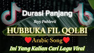 Download Lagu HUBBUKA FIL QOLBI || DURASI PANJANG || All Genre( Viral Tiktok) Song Arabic MP3