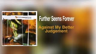 Further Seems Forever - Against My Better Judgement