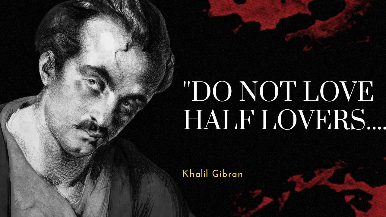 Do Not Love Half Lovers Khalil Gibran Powerful Life Poetry