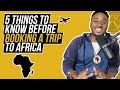 5 THINGS TO KNOW BEFORE YOU BOOK A TRIP TO AFRICA