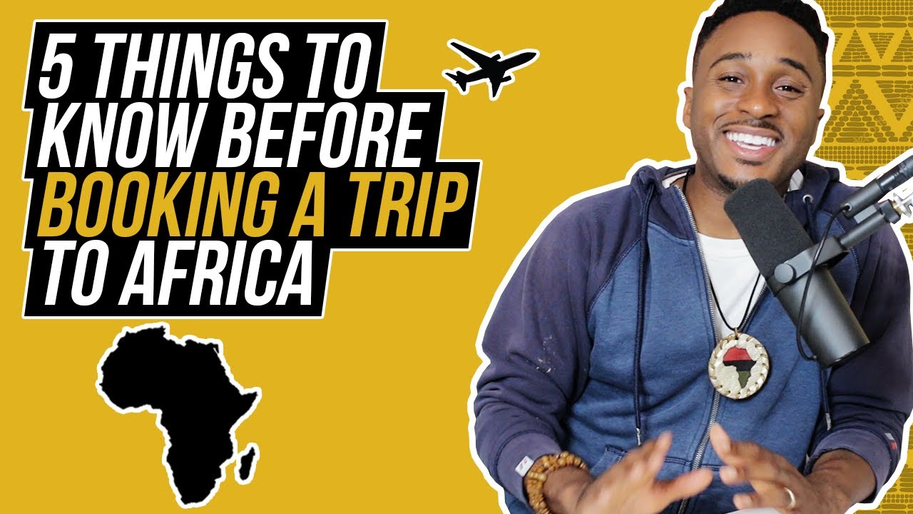 5 THINGS TO KNOW BEFORE YOU BOOK A TRIP TO AFRICA